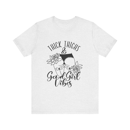 Thick Thighs & Good Girl Vibes Unisex Jersey Short Sleeve Tee
