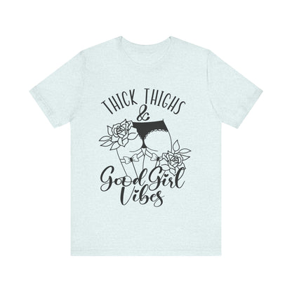 Thick Thighs & Good Girl Vibes Unisex Jersey Short Sleeve Tee